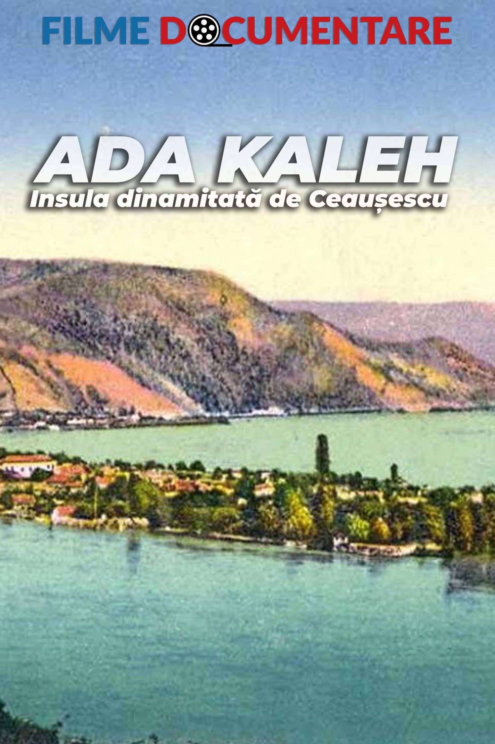 Ada Kaleh – Insula dinamitată de Ceaușescu