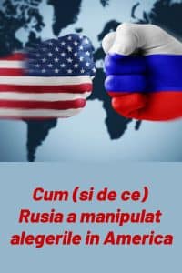 Cum (si de ce) Rusia a manipulat alegerile in America