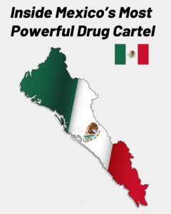 Inside Mexico’s Most Powerful Drug Cartel